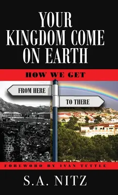 Votre royaume vient sur terre : Comment aller d'ici à là - Your Kingdom Come On Earth: How We Get from Here to There