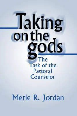 Prendre en charge les dieux : la tâche du conseiller pastoral - Taking on the Gods: The Task of the Pastoral Counselor