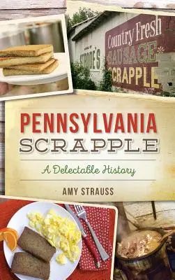 Le scrapple de Pennsylvanie : Une histoire délectable - Pennsylvania Scrapple: A Delectable History