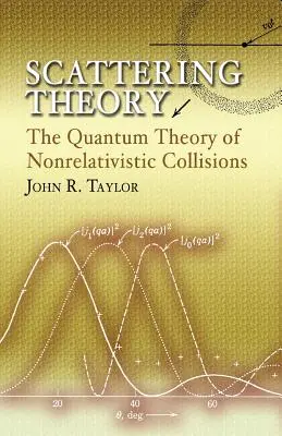 Théorie de la diffusion : La théorie quantique des collisions non relativistes - Scattering Theory: The Quantum Theory of Nonrelativistic Collisions