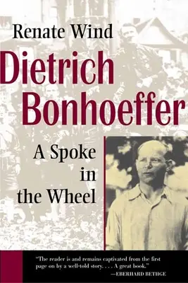 Dietrich Bonhoeffer : Une branche dans la roue - Dietrich Bonhoeffer: A Spoke in the Wheel