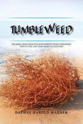 Tumbleweed : Rompre avec nos attachements tout en restant fidèles à l'amour qui nous unit - Tumbleweed: Breaking Away from Our Attachments While Remaining True to the Love That Binds Us Together