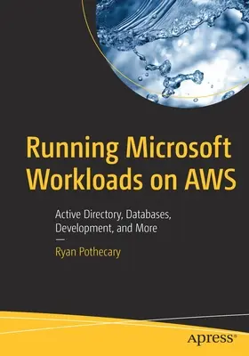 Exécuter des charges de travail Microsoft sur Aws : Active Directory, bases de données, développement, etc. - Running Microsoft Workloads on Aws: Active Directory, Databases, Development, and More