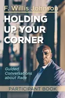 Holding Up Your Corner Participant Book : Conversations guidées sur la race - Holding Up Your Corner Participant Book: Guided Conversations about Race