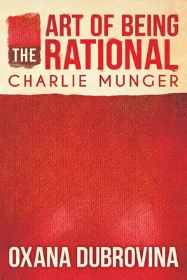 L'art d'être rationnel : Charlie Munger - The Art of Being Rational: Charlie Munger