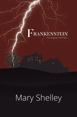 Frankenstein, le texte original de 1818 (Reader's Library Classics) - Frankenstein the Original 1818 Text (Reader's Library Classics)