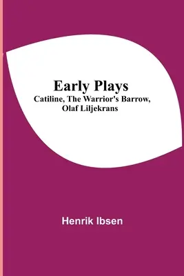 Pièces de théâtre anciennes : Catiline, Le tertre du guerrier, Olaf Liljekrans - Early Plays; Catiline, The Warrior's Barrow, Olaf Liljekrans