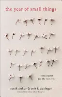 L'année des petites choses : Une foi radicale pour le reste d'entre nous - The Year of Small Things: Radical Faith for the Rest of Us
