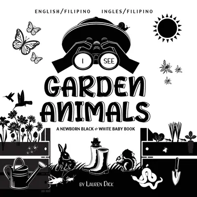 Je vois les animaux du jardin : Bilingue (anglais / philippin) (Ingles / Filipino) Un livre pour bébé nouveau-né en noir et blanc - I See Garden Animals: Bilingual (English / Filipino) (Ingles / Filipino) A Newborn Black & White Baby Book