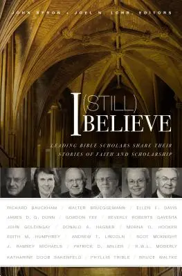 Je crois (encore) : D'éminents spécialistes de la Bible racontent leurs histoires de foi et d'érudition - I (Still) Believe: Leading Bible Scholars Share Their Stories of Faith and Scholarship