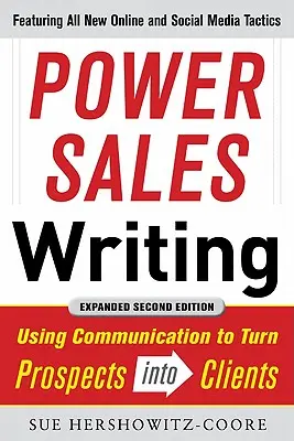 Power Sales Writing, édition révisée et augmentée : Utiliser la communication pour transformer les prospects en clients - Power Sales Writing, Revised and Expanded Edition: Using Communication to Turn Prospects Into Clients