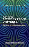 Le nouvel univers ambidextre : Symétrie et asymétrie, des reflets du miroir aux supercordes : Troisième édition révisée - The New Ambidextrous Universe: Symmetry and Asymmetry from Mirror Reflections to Superstrings: Third Revised Edition