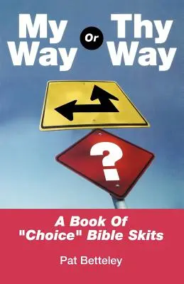 Ma voie ou la tienne : Un livre de sketches bibliques de choix - My Way or Thy Way: A Book of Choice Bible Skits