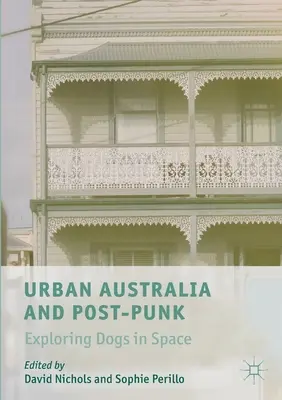 L'Australie urbaine et le post-punk : explorer les chiens dans l'espace - Urban Australia and Post-Punk: Exploring Dogs in Space