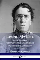 Vivre ma vie : Les deux volumes, complets et non abrégés ; l'autobiographie d'une activiste sociale, d'une militante pour les droits des femmes et d'une politicienne. - Living My Life: Both Volumes, Complete and Unabridged; The Autobiography of a Social Activist, Women's Rights Campaigner and Political