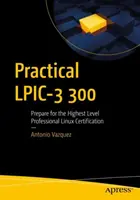 Practical Lpic-3 300 : Se préparer à la plus haute certification professionnelle de Linux - Practical Lpic-3 300: Prepare for the Highest Level Professional Linux Certification