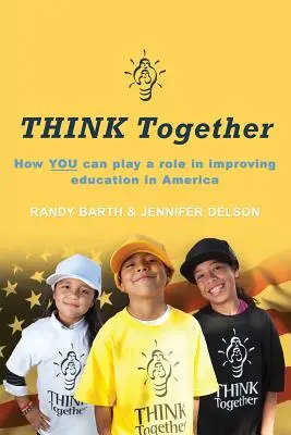 Réfléchir ensemble : Comment VOUS pouvez jouer un rôle dans l'amélioration de l'éducation en Amérique - THINK Together: How YOU can play a role in improving education in America