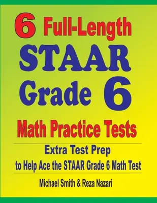 6 tests complets de STAAR Grade 6 Math Practice : Une préparation supplémentaire pour réussir le test STAAR de mathématiques de 6e année. - 6 Full-Length STAAR Grade 6 Math Practice Tests: Extra Test Prep to Help Ace the STAAR Grade 6 Math Test