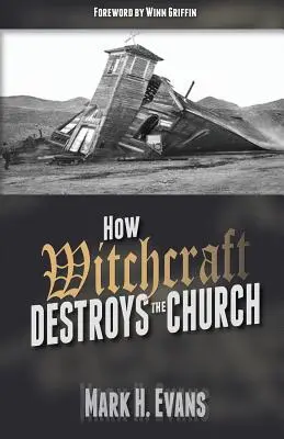 Comment la sorcellerie détruit l'Eglise - How Witchcraft Destroys the Church