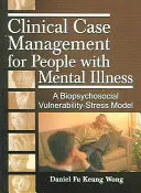 Gestion des cas cliniques pour les personnes atteintes de maladie mentale : Un modèle biopsychosocial de vulnérabilité et de stress - Clinical Case Management for People with Mental Illness: A Biopsychosocial Vulnerability-Stress Model