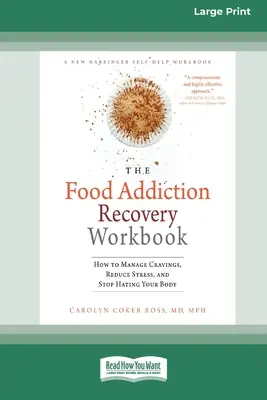 Manuel de récupération de l'addiction à la nourriture : Comment gérer les fringales, réduire le stress et arrêter de haïr son corps (16pt Large Print Edition) - Food Addiction Recovery Workbook: How to Manage Cravings, Reduce Stress, and Stop Hating Your Body (16pt Large Print Edition)