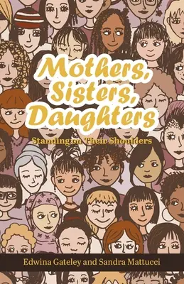 Mères, sœurs, filles : Debout sur leurs épaules - Mothers, Sisters, Daughters: Standing on Their Shoulders