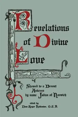 Révélations de l'amour divin montrées à une pieuse ankylosée du nom de Julian of Norwich - Revelations of Divine Love Shewed to a Devout Ankress by Name Julian of Norwich