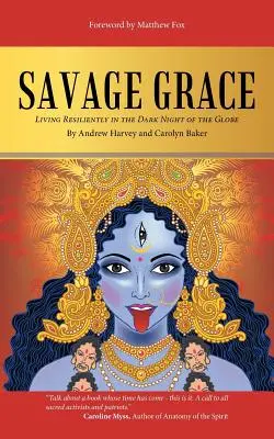 La grâce sauvage : Vivre avec résilience dans la nuit noire du monde - Savage Grace: Living Resiliently in the Dark Night of the Globe