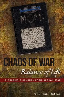 Le chaos de la guerre, l'équilibre de la vie : Journal d'un soldat en Afghanistan - Chaos of War, Balance of Life: A Soldier's Journal from Afghanistan