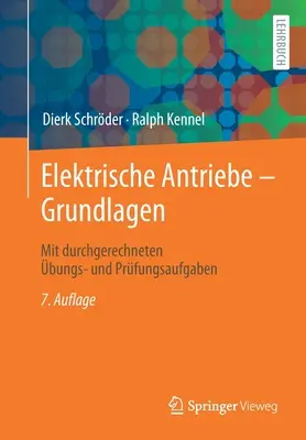 Antriebe Elektrische - Grundlagen : Avec des techniques de pointe et des méthodes d'essai - Elektrische Antriebe - Grundlagen: Mit Durchgerechneten bungs- Und Prfungsaufgaben