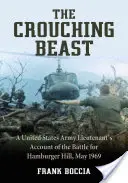La bête accroupie : Le récit d'un lieutenant de l'armée américaine sur la bataille de Hamburger Hill, mai 1969 - The Crouching Beast: A United States Army Lieutenant's Account of the Battle for Hamburger Hill, May 1969