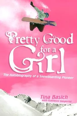 L'autobiographie d'une pionnière du surf des neiges - Pretty Good for a Girl: The Autobiography of a Snowboarding Pioneer