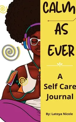 Calm as Ever : Black Women Self Care Journal (90 Days) of Gratitude and Self Love (90 jours de gratitude et d'amour de soi) - Calm as Ever: Black Women Self Care Journal (90 Days) of Gratitude and Self Love