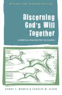 Discerner ensemble la volonté de Dieu : Une pratique spirituelle pour l'Église (édition révisée et mise à jour) - Discerning God's Will Together: A Spiritual Practice for the Church, (Revised and Updated Edition)