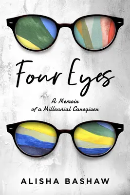 Four Eyes : A Memoir of a Millennial Caregiver (Quatre yeux : mémoire d'une aide-soignante du millénaire) - Four Eyes: A Memoir of a Millennial Caregiver