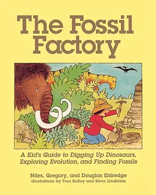 L'usine à fossiles : Un guide pour les enfants pour déterrer les dinosaures, explorer l'évolution et trouver des fossiles - The Fossil Factory: A Kid's Guide to Digging Up Dinosaurs, Exploring Evolution, and Finding Fossils