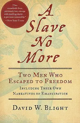 L'esclave n'est plus : Deux hommes qui se sont échappés vers la liberté, y compris leurs propres récits d'émancipation - A Slave No More: Two Men Who Escaped to Freedom, Including Their Own Narratives of Emancipation