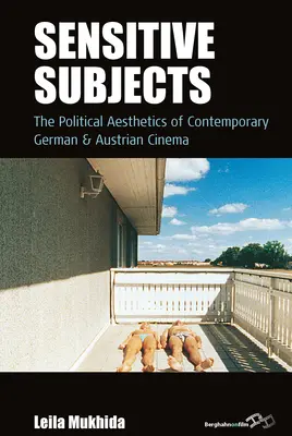 Sujets sensibles : L'esthétique politique du cinéma allemand et autrichien contemporain - Sensitive Subjects: The Political Aesthetics of Contemporary German and Austrian Cinema