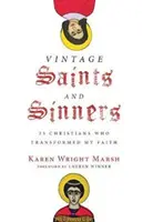 Saints et pécheurs d'antan : 25 chrétiens qui ont transformé ma foi - Vintage Saints and Sinners: 25 Christians Who Transformed My Faith