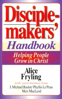 Manuel du disciple : Aider les gens à grandir en Christ - Disciplemakers' Handbook: Helping People Grow in Christ