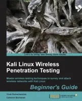 Kali Linux Wireless Penetration Testing Beginner's Guide : Maîtriser les techniques de test sans fil pour étudier et attaquer les réseaux sans fil avec Kali Linux - Kali Linux Wireless Penetration Testing Beginner's Guide: Master wireless testing techniques to survey and attack wireless networks with Kali Linux