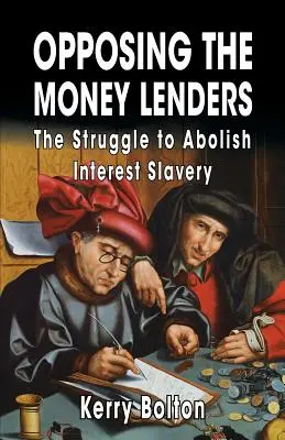 Opposing the Money Lenders : La lutte pour l'abolition de l'esclavage financier - Opposing the Money Lenders: The Struggle to Abolish Interest Slavery