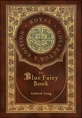 Le livre des fées bleues (édition royale de collection) (annoté) (couverture cartonnée pelliculée avec jaquette) - The Blue Fairy Book (Royal Collector's Edition) (Annotated) (Case Laminate Hardcover with Jacket)