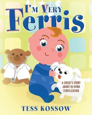Je suis très Ferris : L'histoire d'un enfant sur la fécondation in vitro - I'm Very Ferris: A Child's Story about In Vitro Fertilization