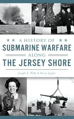 Histoire de la guerre sous-marine le long de la côte du Jersey - A History of Submarine Warfare Along the Jersey Shore