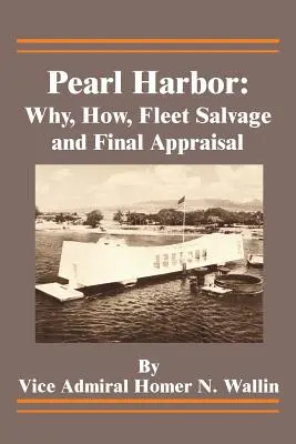 Pearl Harbor : Pourquoi, comment, récupération de la flotte et évaluation finale - Pearl Harbor: Why, How, Fleet Salvage and Final Appraisal