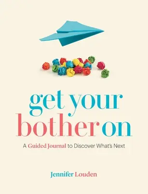 Le livre du réconfort du couple : un guide créatif pour renouveler la passion, le plaisir et l'engagement - Get Your Bother On: A Guided Journal to Discover What's Next