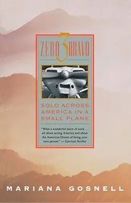 Zéro 3 Bravo : Traverser l'Amérique en solitaire dans un petit avion - Zero 3 Bravo: Solo Across America in a Small Plane