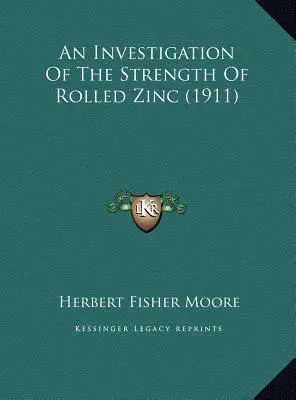 Une étude sur la résistance du zinc laminé (1911) - An Investigation Of The Strength Of Rolled Zinc (1911)