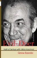 Le malfaiteur : un demi-siècle avec Viktor Korchnoi - Evil-Doer: Half a Century with Viktor Korchnoi